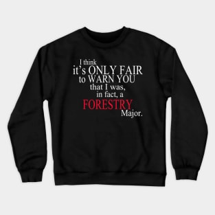 I Think It’s Only Fair To Warn You That I Was, In Fact, A Forestry Major Crewneck Sweatshirt